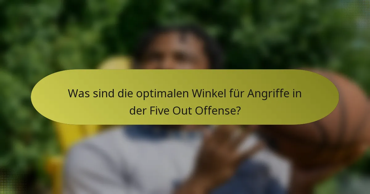 Was sind die optimalen Winkel für Angriffe in der Five Out Offense?