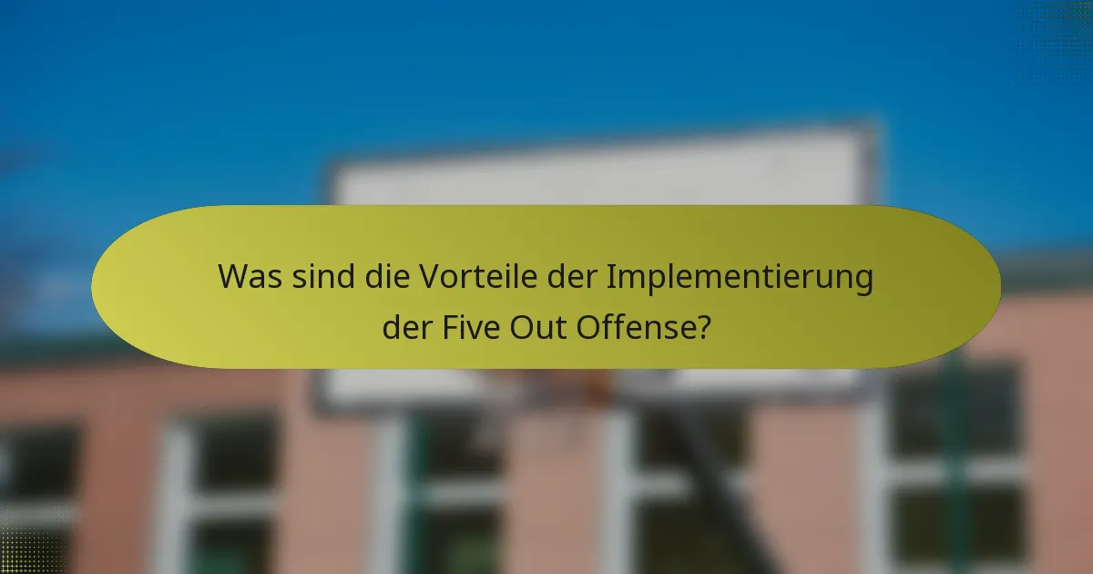 Was sind die Vorteile der Implementierung der Five Out Offense?