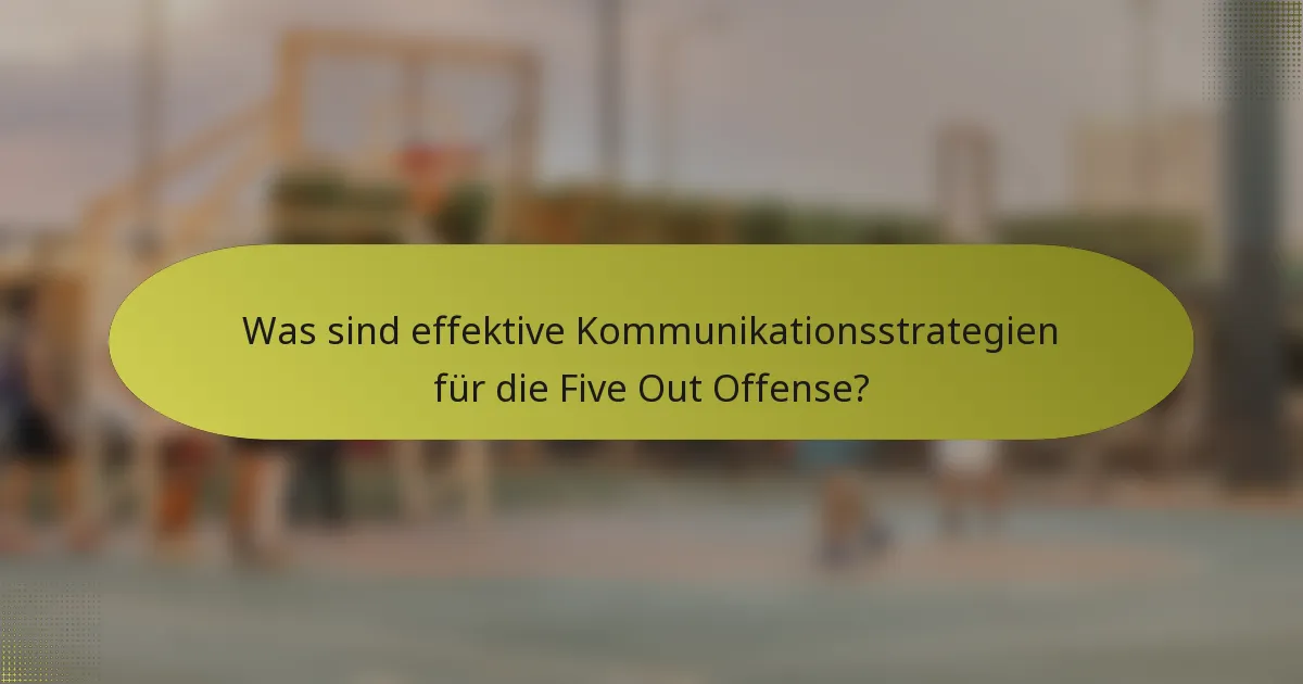 Was sind effektive Kommunikationsstrategien für die Five Out Offense?