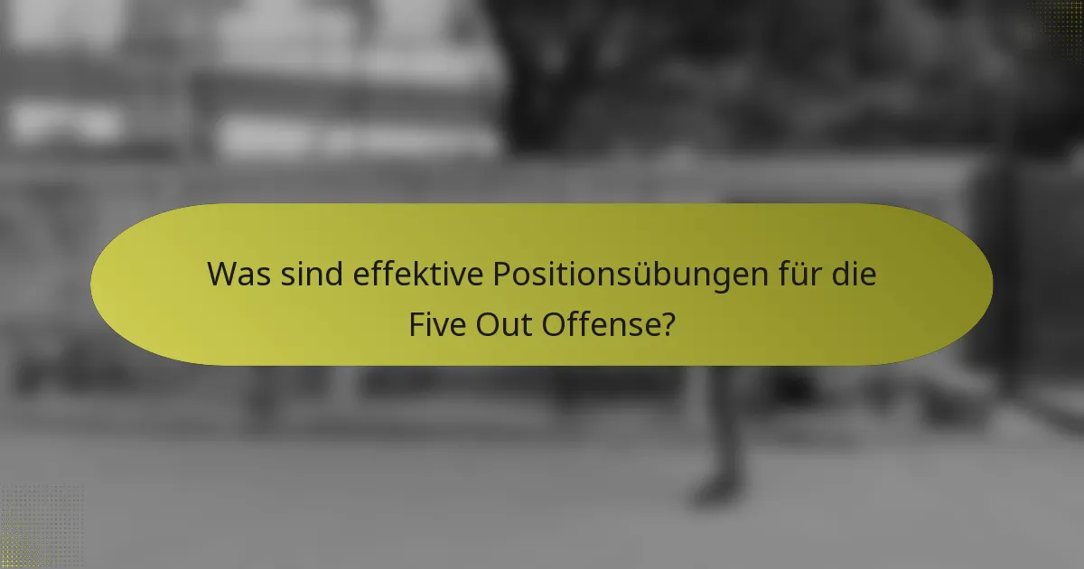 Was sind effektive Positionsübungen für die Five Out Offense?