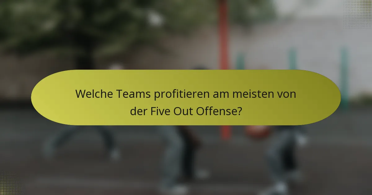 Welche Teams profitieren am meisten von der Five Out Offense?