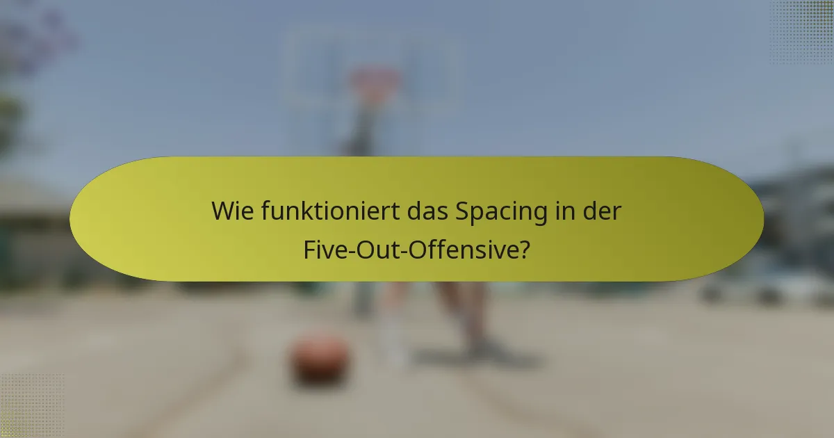 Wie funktioniert das Spacing in der Five-Out-Offensive?