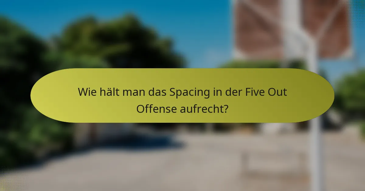 Wie hält man das Spacing in der Five Out Offense aufrecht?