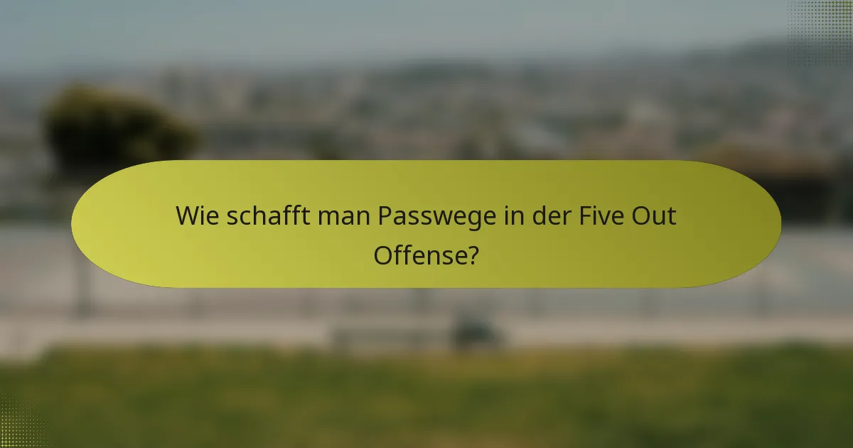 Wie schafft man Passwege in der Five Out Offense?