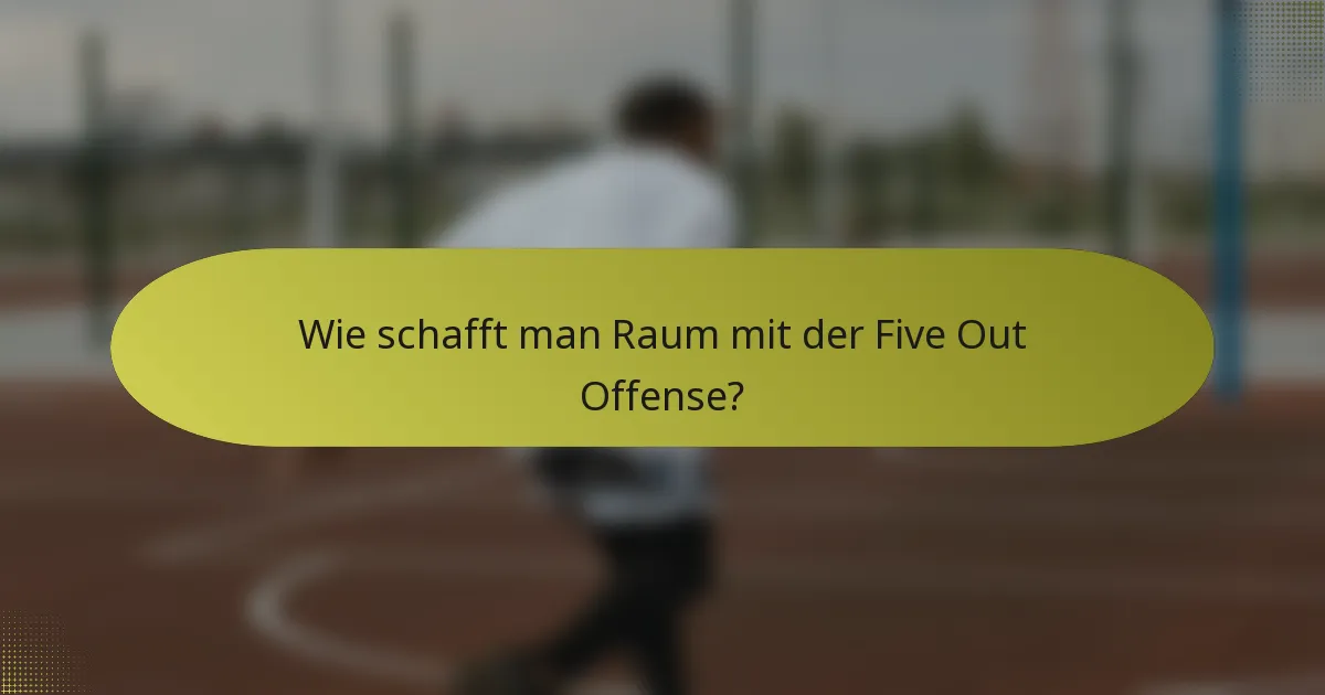 Wie schafft man Raum mit der Five Out Offense?