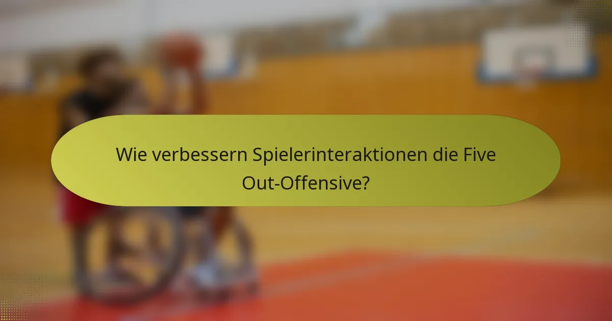 Wie verbessern Spielerinteraktionen die Five Out-Offensive?