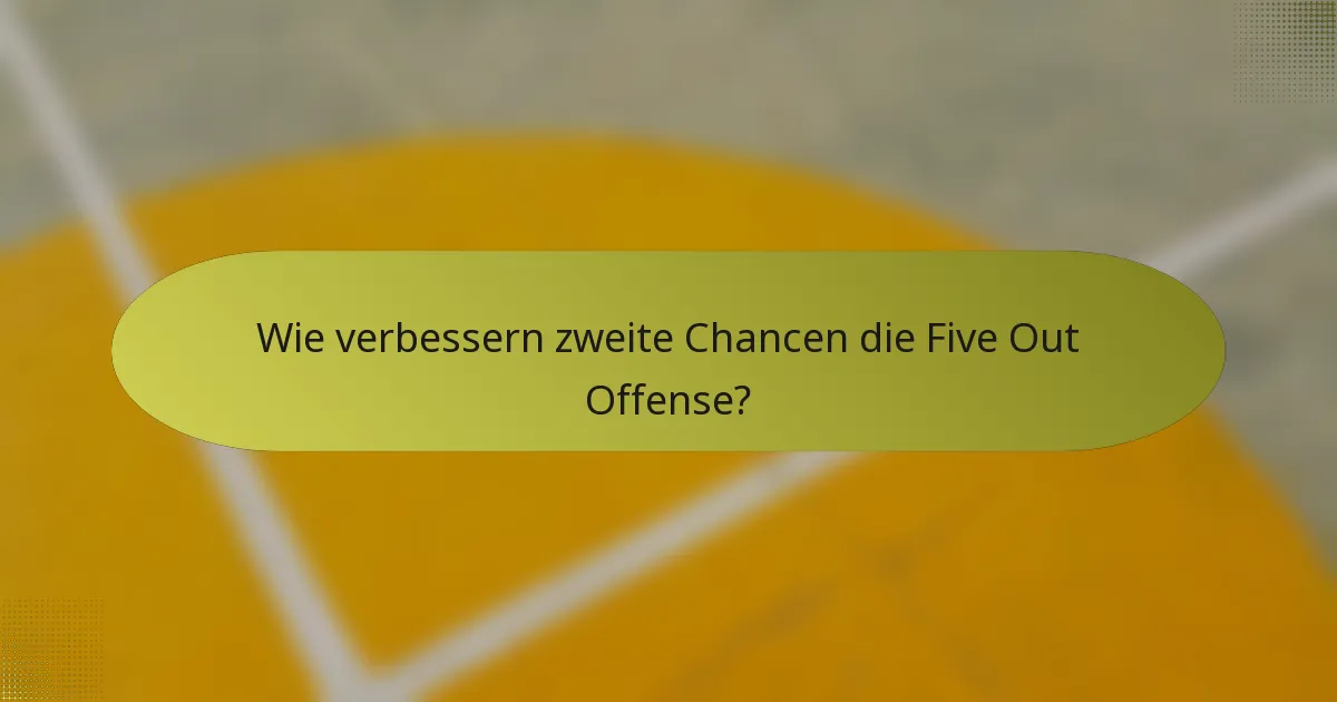 Wie verbessern zweite Chancen die Five Out Offense?