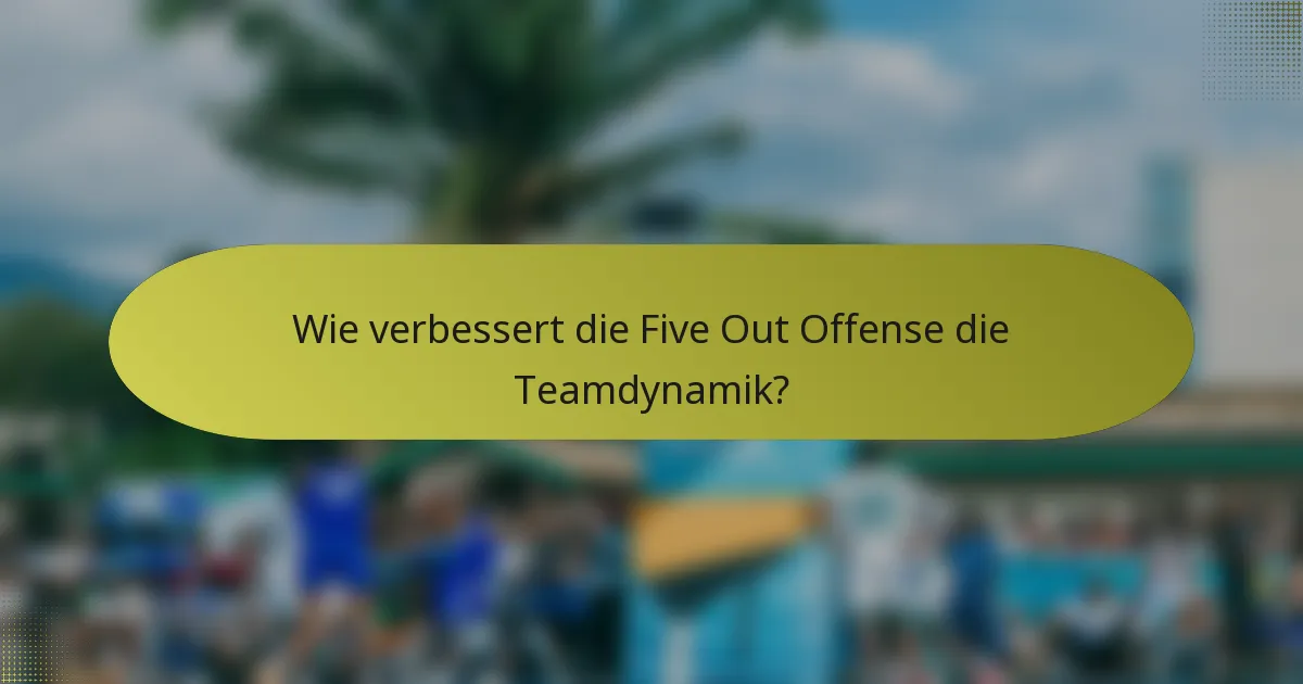 Wie verbessert die Five Out Offense die Teamdynamik?