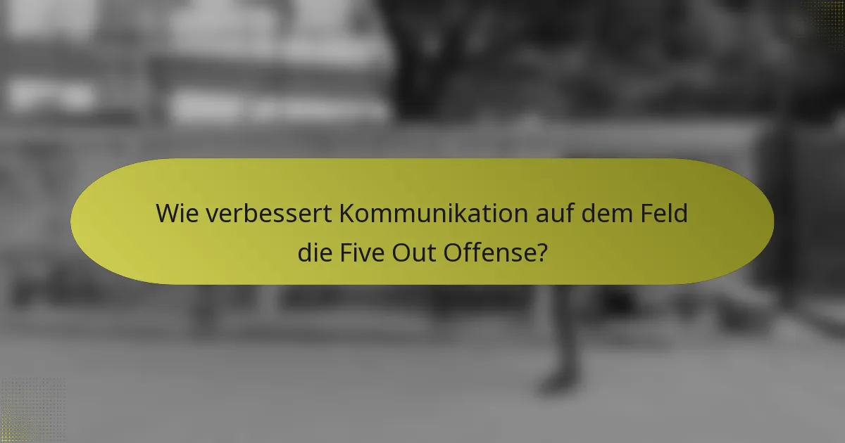 Wie verbessert Kommunikation auf dem Feld die Five Out Offense?